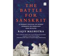 The Battle for Sanskrit: Is Sanskrit Political or Sacred, Oppressive or Liberating, Dead or Alive?