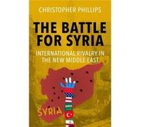 The Battle for Syria - Christopher Phillips - Yale University Press - Livre en Anglais - Paperback Christopher PhillipsChristopher Phillips (Auteur)