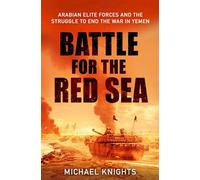 The Battle for the Red Sea Arabian Elite Forces and the Struggle to End the War in Yemen - Michael Knights - Profile Editions - ebook (ePub) - Livre