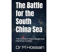 The Battle for the South China Sea: The World's Most Dangerous Maritime Conflict