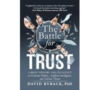 The Battle for Trust: A Brief History and Its Effect on Extreme Politics, Artificial Intelligence, and Nuclear Threat