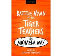 The Battle Hymn of the Tiger Teachers: The Michaela Way