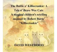 The Battle o’ Killiecrankie: A Tale o’ Brave Wee Cats A magical children’s retelling inspired by Robert Burns’ “Killiecrankie”