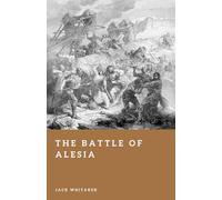 The Battle of Alesia: Caesar and the Fall of Gaul
