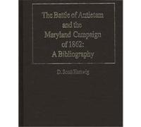 The Battle of Antietam and the Maryland Campaign of 1862, BIBLIOGRAPHIES OF BATTLES AND LEADERS D. Scott Hartwig (Auteur)