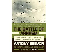 The Battle of Arnhem: The Deadliest Airborne Operation of World War II