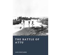 The Battle of Attu: The Arctic Fight for Alaska in World War II