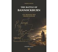 The Battle of Bannockburn: 1314: The Battle That Changed Scotland
