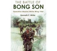 The Battle of Bong Son by Kenneth P. White Kenneth P. White (Auteur)