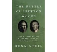 The Battle of Bretton Woods: John Maynard Keynes, Harry Dexter White, and the Making of a New World Order