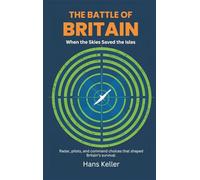 The Battle of Britain: When the Skies Saved the Isles (Radar, pilots, and command choices that shaped Britain's survival)