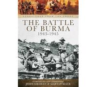 The Battle of Burma 1943-1945: From Kohima and Imphal Through to Victory