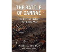 The Battle of Cannae: The Perfect Victory That Lost a War