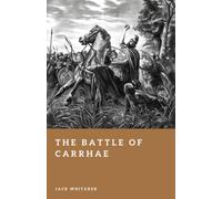 The Battle of Carrhae: How Parthian Cavalry Destroyed a Roman Army