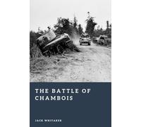 The Battle of Chambois: The Encirclement and Collapse of German Forces in Normandy