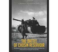 The Battle Of Chosin Reservoir: The History Of The Chinese Victory That Pushed Un Forces Out Of North Korea During The Korean War