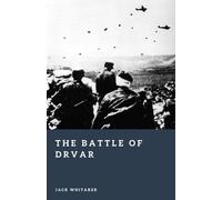 The Battle of Drvar: Hitler’s Airborne Raid to Capture Tito