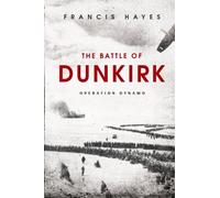 The Battle of Dunkirk: Operation Dynamo