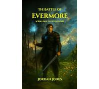 The Battle of Evermore: Scroll One: The Seventh Son. Mythical, Fantasy, Adventure, 260 Pages, Ages 14+