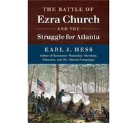 The Battle of Ezra Church and the Struggle for Atlanta by Earl J. Hess Earl J. Hess (Auteur)
