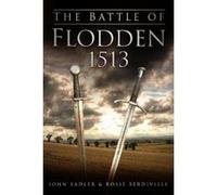 The Battle of Flodden 1513 - [Version Originale] John Sadler, Rosie Serdiville (Auteur)