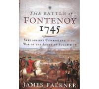 The Battle Of Fontenoy 1745: Saxe Against Cumberland In The War Of The Austrian Succession