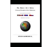The Battle of & for Africa: A Journey throughout Africa’s Diplomacy - Battleground For Great Powers