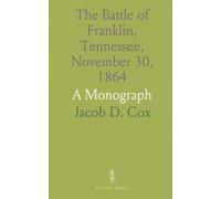 The Battle of Franklin, Tennessee, November 30, 1864: A Monograph