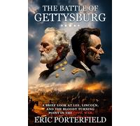 The Battle Of Gettysburg: A Brief Look At Lee, Lincoln, And The Bloody Turning Point In The Civil War