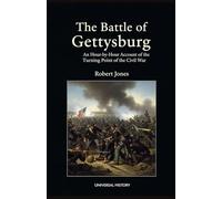 The Battle of Gettysburg: An Hour-by-Hour Account of the Turning Point of the Civil War