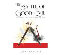 The Battle of Good vs. Evil: The Struggle between Heaven and Hell