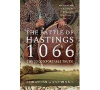 The Battle Of Hastings 1066 - The Uncomfortable Truth