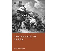 The Battle of Jaffa: Richard Lionheart’s Last Triumph