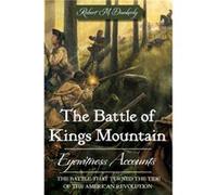 The Battle of Kings Mountain Eyewitness Accounts by Robert M Dunkerly Robert M. Dunkerly (Auteur)