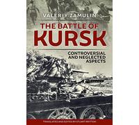 The Battle of Kursk: Controversial and Neglected Aspects