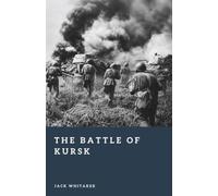 The Battle of Kursk: Hitler’s Last Great Offensive in the East