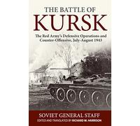 The Battle of Kursk: The Red Army's Defensive Operations and Counter-Offensive, July-August 1943