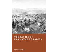 The Battle of Las Navas de Tolosa: The Clash That Shattered Almohad Power in Iberia