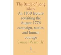 The Battle of Long Island: An 1839 lecture revisiting the August 1776 campaign, tactics, and human courage