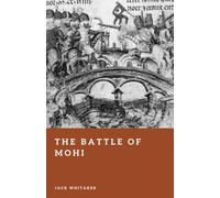 The Battle of Mohi: The Mongol Invasion That Broke Medieval Hungary
