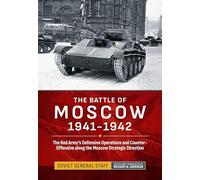 The Battle of Moscow 1941-1942: The Red Army's Defensive Operations and Counter-Offensive along the Moscow Strategic Direction