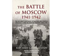 The Battle of Moscow 1941-42: The Red Army's Defensive Operations and Counter Offensive Along the Moscow Strategic Direction