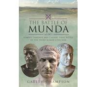 The Battle of Munda, 45 Bc: Pompey, Labienus and Caesar's Final Battle of the Third Roman Civil War