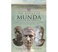 The Battle of Munda (45 Bc): Pompey, Labienus and Caesar's Final Battle of the Third Roman Civil War