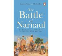 The Battle of Narnaul: Rao Tula Ram's Secret Plot to Overthrow the British, 1857-1863