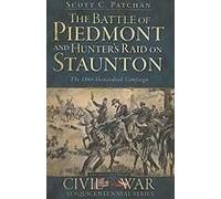 The Battle Of Piedmont And Hunter's Raid On Staunton