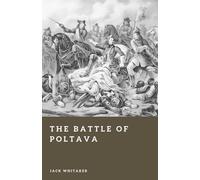 The Battle of Poltava: The Reckoning of the Great Northern War