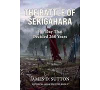 The Battle of Sekigahara: The Day That Decided 268 Years