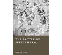 The Battle of Sekigahara: The Decisive Struggle for Japan