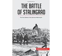 The Battle Of Stalingrad:The First Defeat Of The German Wehrmacht